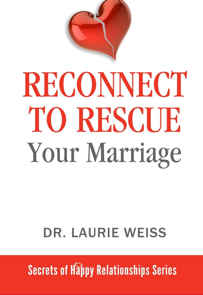 Reconnect to Rescue Your Marriage (The Secrets of Happy Relationships Series #5)