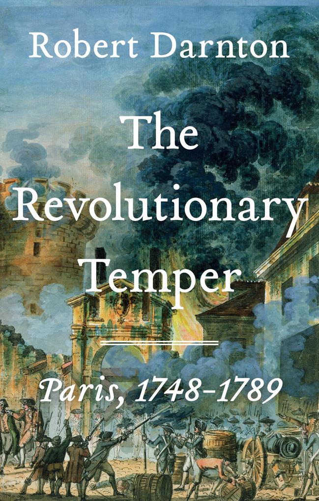 The Revolutionary Temper: Paris 1748-1789