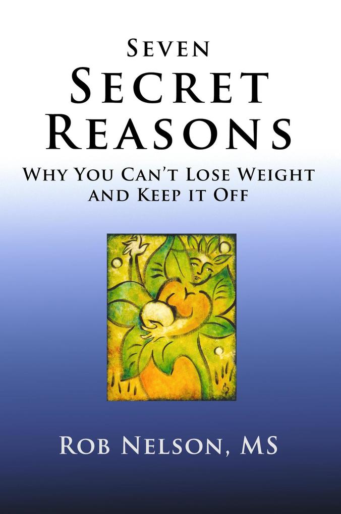 Seven Secret Reasons - Why You Can‘t Lose Weight And Keep It Off