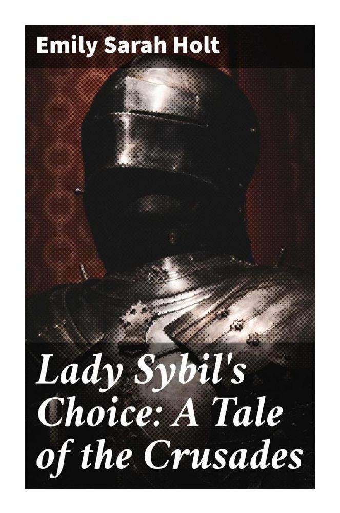 Lady Sybil‘s Choice: A Tale of the Crusades