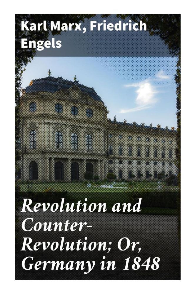 Revolution and Counter-Revolution; Or Germany in 1848