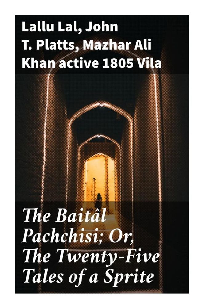 The Baitâl Pachchisi; Or The Twenty-Five Tales of a Sprite