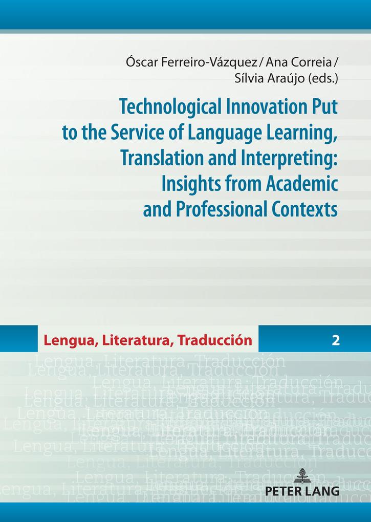 Technological Innovation Put to the Service of Language Learning Translation and Interpreting: Insights from Academic and Professional Contexts