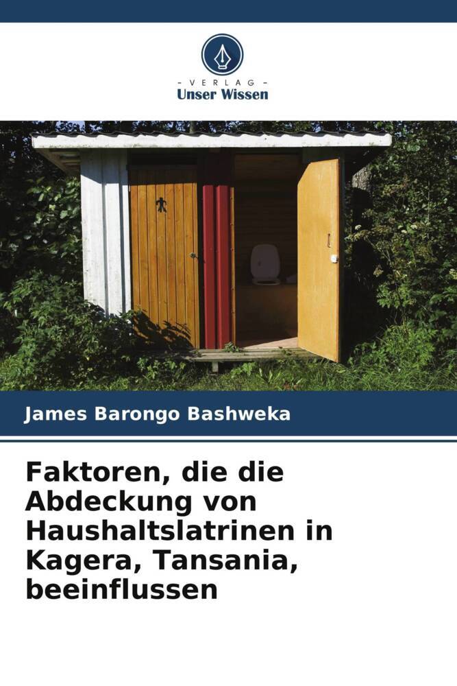 Faktoren die die Abdeckung von Haushaltslatrinen in Kagera Tansania beeinflussen