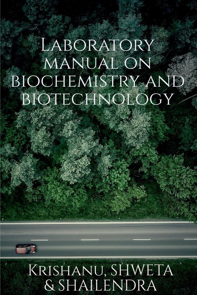 Laboratory manual on biotechnology and biochemistry