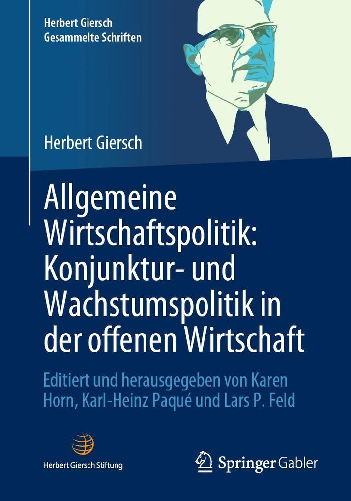 Allgemeine Wirtschaftspolitik: Konjunktur- und Wachstumspolitik in der offenen Wirtschaft: Editiert und herausgegeben von Karen Horn, Karl-Heinz Paqué ... Gesammelte Schriften) (German Edition)