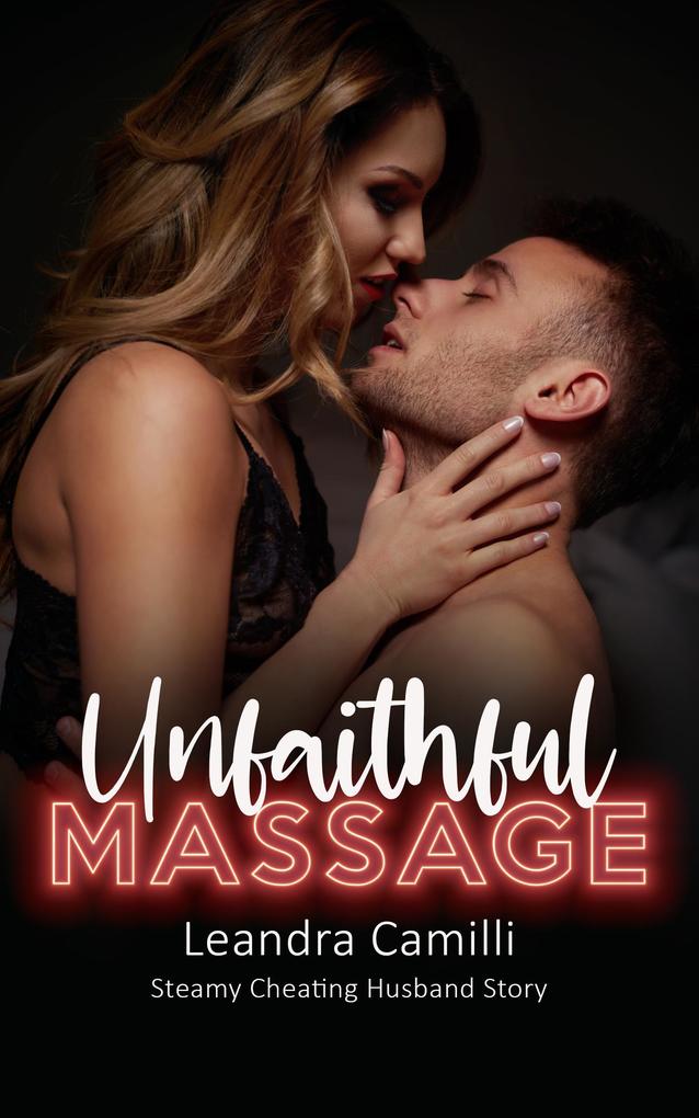 Unfaithful Massage - Steamy Cheating Husband Story