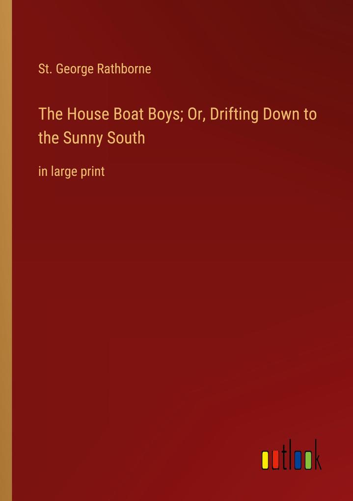The House Boat Boys; Or Drifting Down to the Sunny South