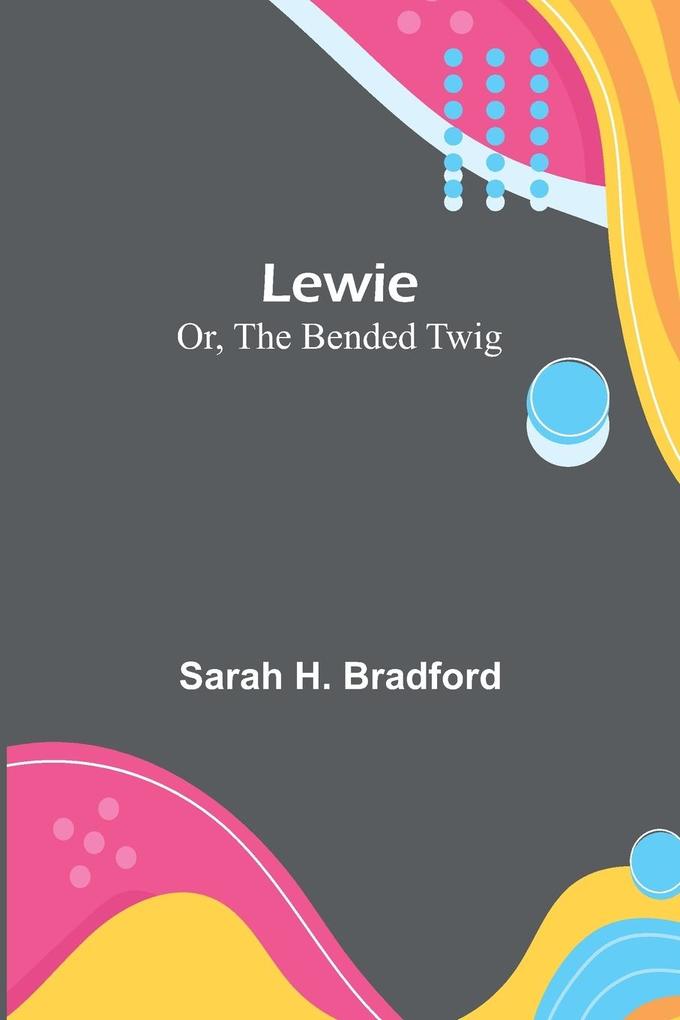 Lewie; Or The Bended Twig