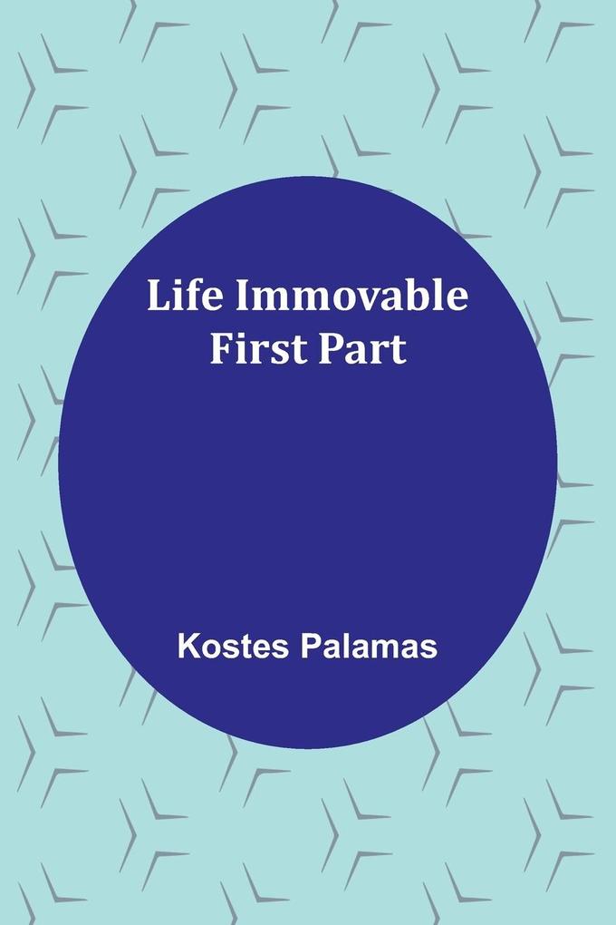 Life Immovable. First Part