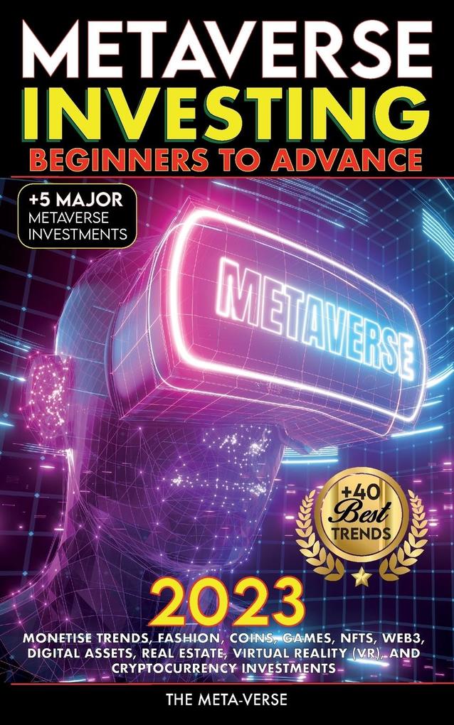 Metaverse 2023 Investing Beginners to Advance Monetise Trends Fashion Coins Games NFTs Web3 Digital Assets Real Estate Virtual Reality (VR) and Cryptocurrency Investments