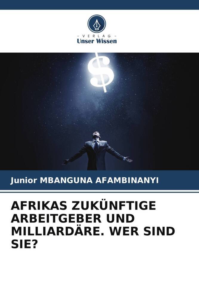 AFRIKAS ZUKÜNFTIGE ARBEITGEBER UND MILLIARDÄRE. WER SIND SIE?