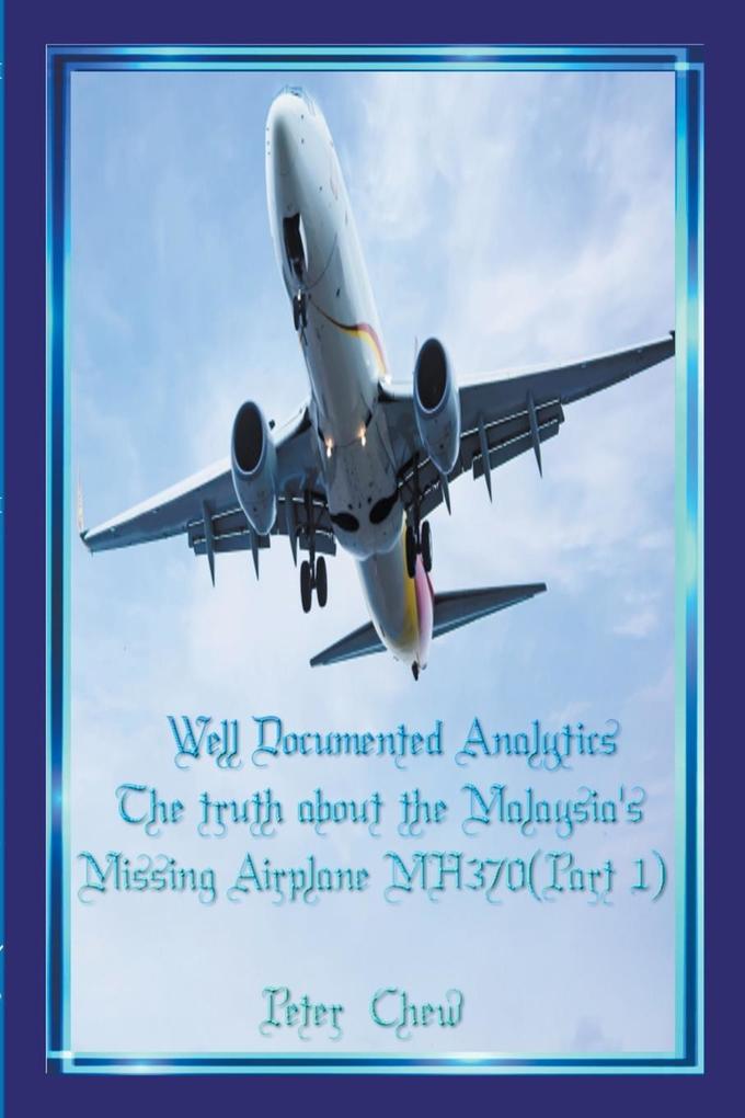 Well Documented Analytics. The truth about the Malaysia‘s Missing Airplane MH370(Part 1)