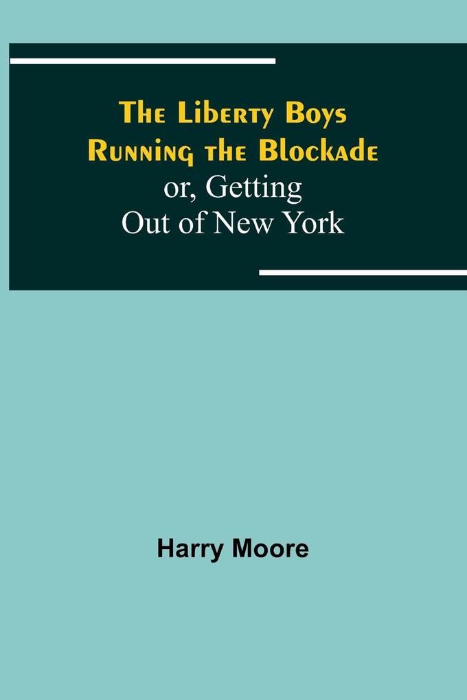 The Liberty Boys Running the Blockade; or Getting Out of New York