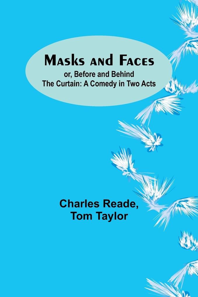 Masks and Faces; or Before and Behind the Curtain