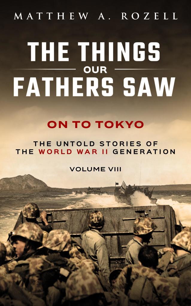 On To Tokyo (The Things Our Fathers Saw #8)