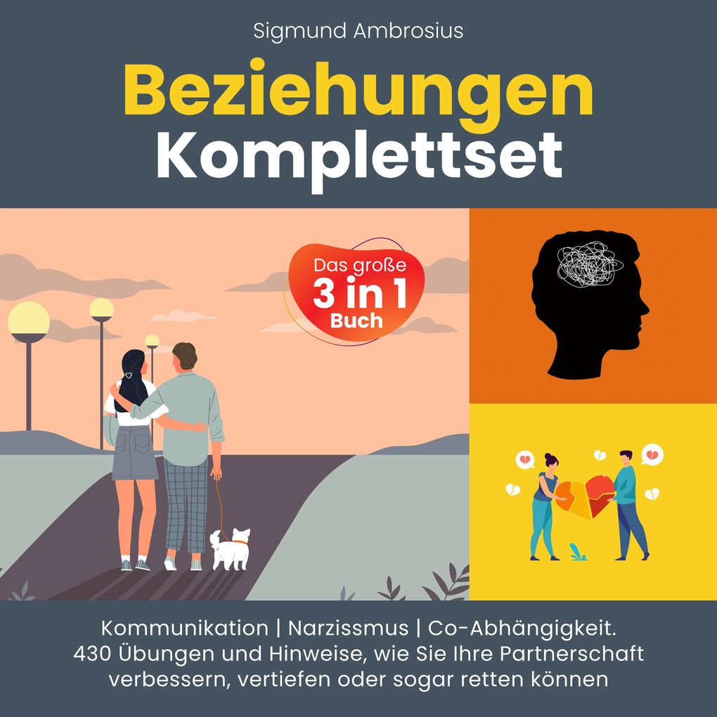 Beziehungen Komplettset Das große 3 in 1 Buch: Kommunikation | Narzissmus | Co-Abhängigkeit. 430 Übungen und Hinweise wie Sie Ihre Partnerschaft verbessern vertiefen oder sogar retten können