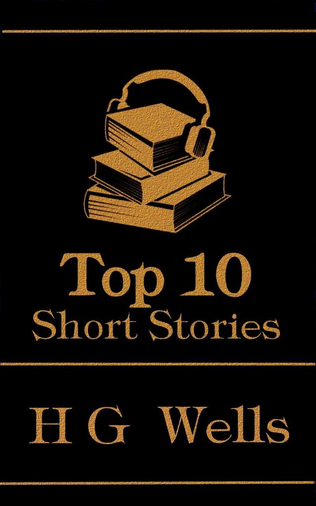 The Top 10 Short Stories - H G Wells