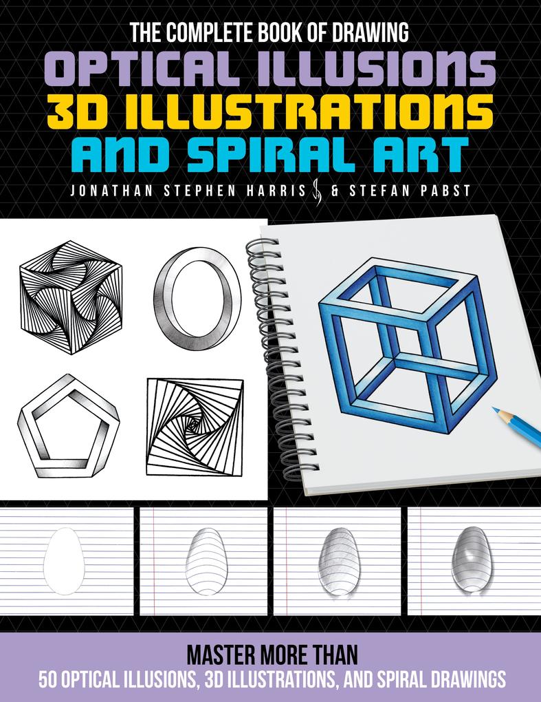 The Complete Book of Drawing Optical Illusions 3D Illustrations and Spiral Art