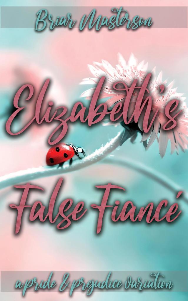Elizabeth‘s False Fiancé: A Pride and Prejudice Variation