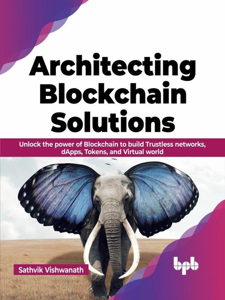 Architecting Blockchain Solutions: Unlock the Power of Blockchain to Build Trustless Networks dApps Tokens and Virtual World (English Edition)