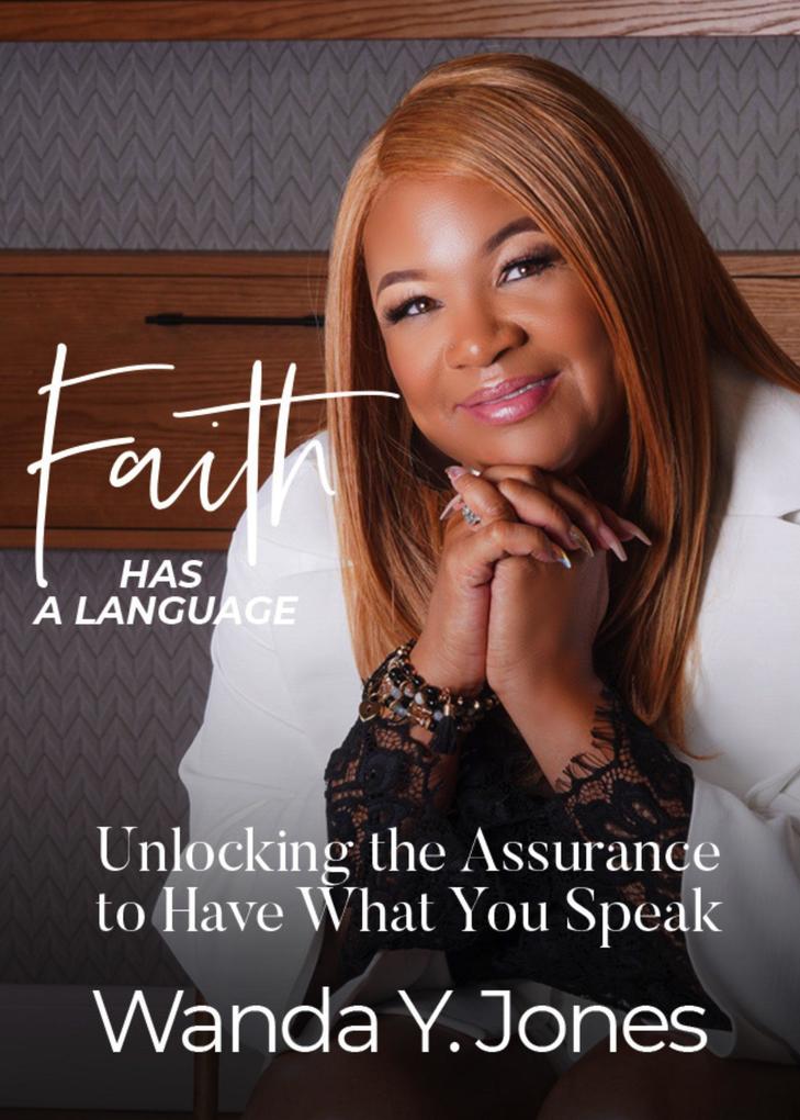 Faith Has a Language: Unlocking the Assurance to Have What You Speak