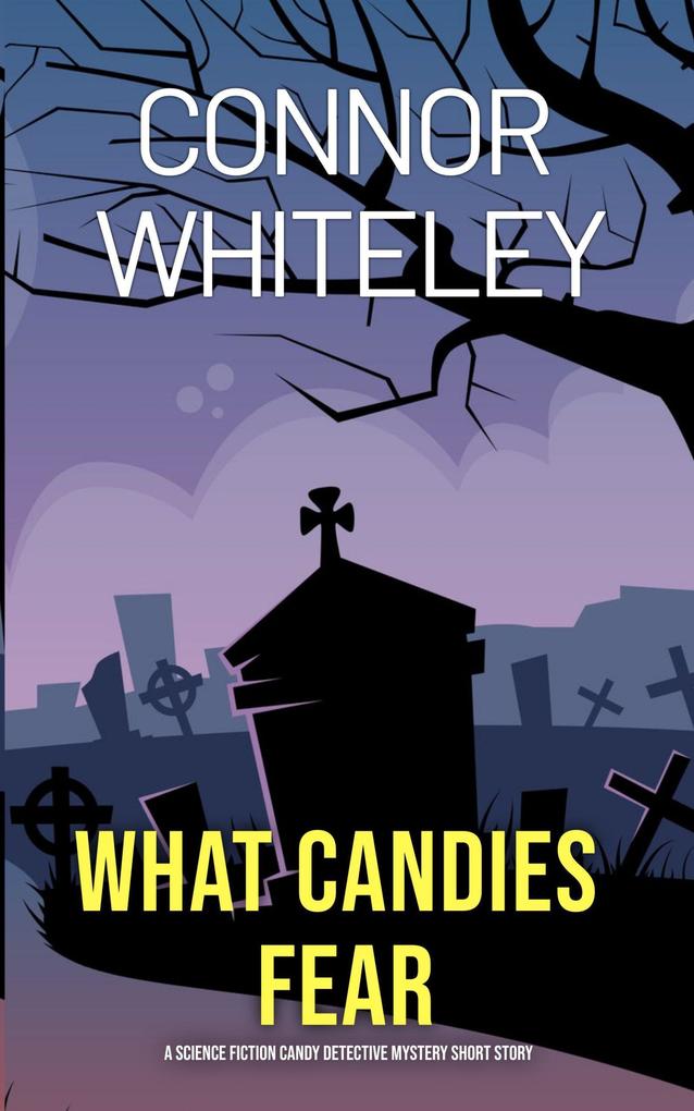 What Candies Fear: A Science Fiction Detective Mystery Short Story (Candy Detectives Sci-Fi Mysteries #2)