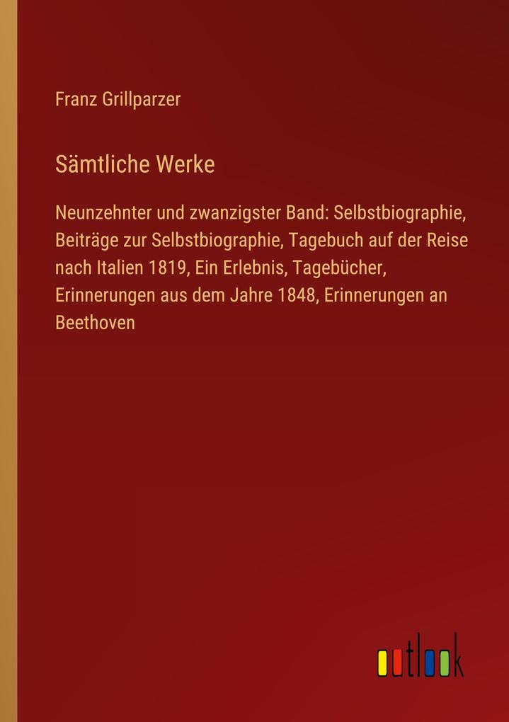 SÃ¤mtliche Werke: Neunzehnter und zwanzigster Band: Selbstbiographie, BeitrÃ¤ge zur Selbstbiographie, Tagebuch auf der Reise nach Italien 1819, Ein Er