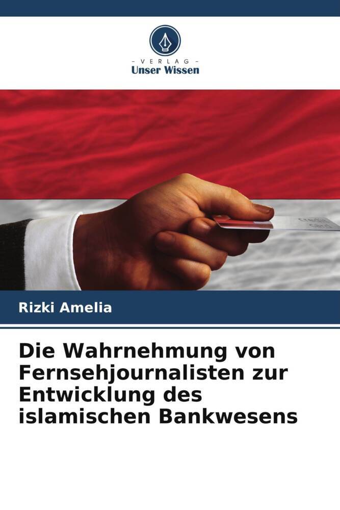 Die Wahrnehmung von Fernsehjournalisten zur Entwicklung des islamischen Bankwesens