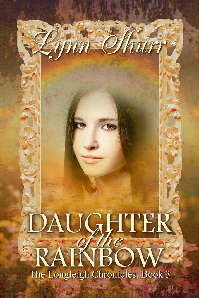 Daughter of the Rainbow (The Longleigh Chronicles #3)