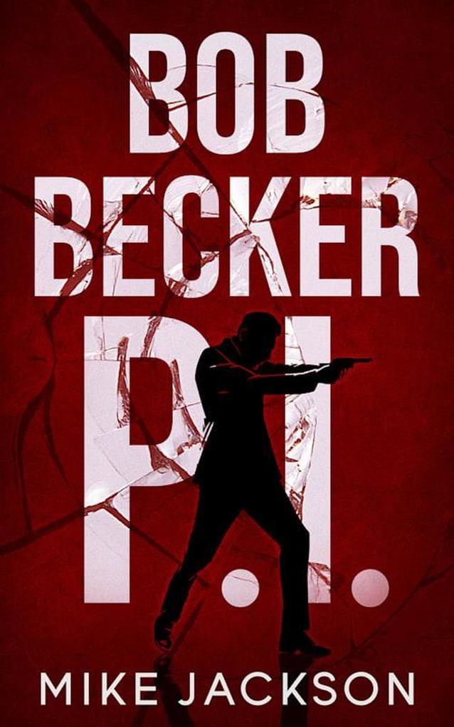 Bob Becker P.I. (Jim Scott Books #22)