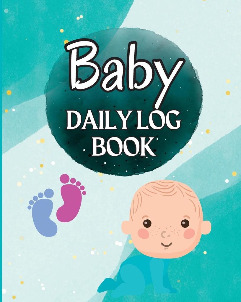 Baby Log Book and Record Tracker: Babies and Toddlers Tracker Notebook to Keep Record of Feed Sleep Times Health Supplies Needed. Perfect For New P