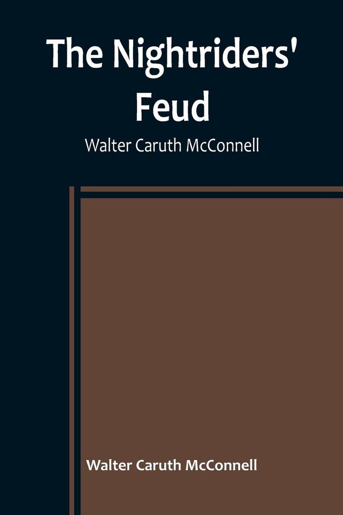 The Nightriders' Feud ; Walter Caruth McConnell