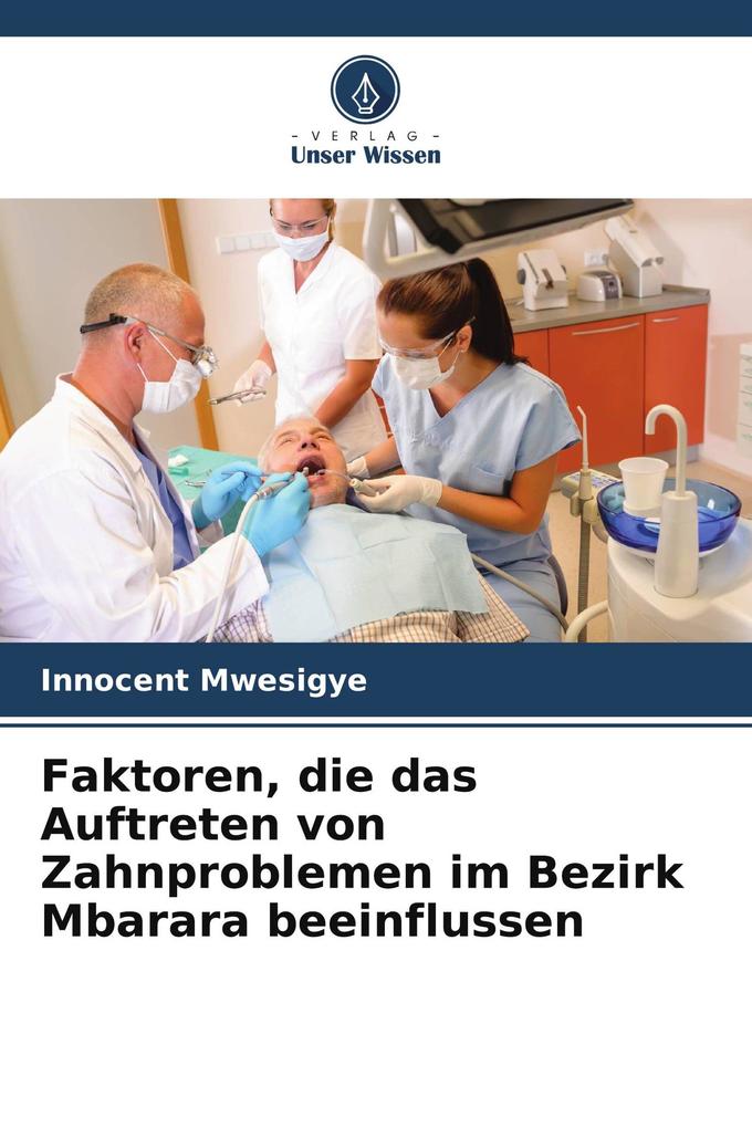 Faktoren die das Auftreten von Zahnproblemen im Bezirk Mbarara beeinflussen