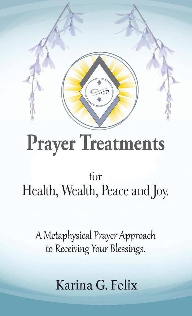 Prayer Treatments for Health Wealth Peace and Joy.