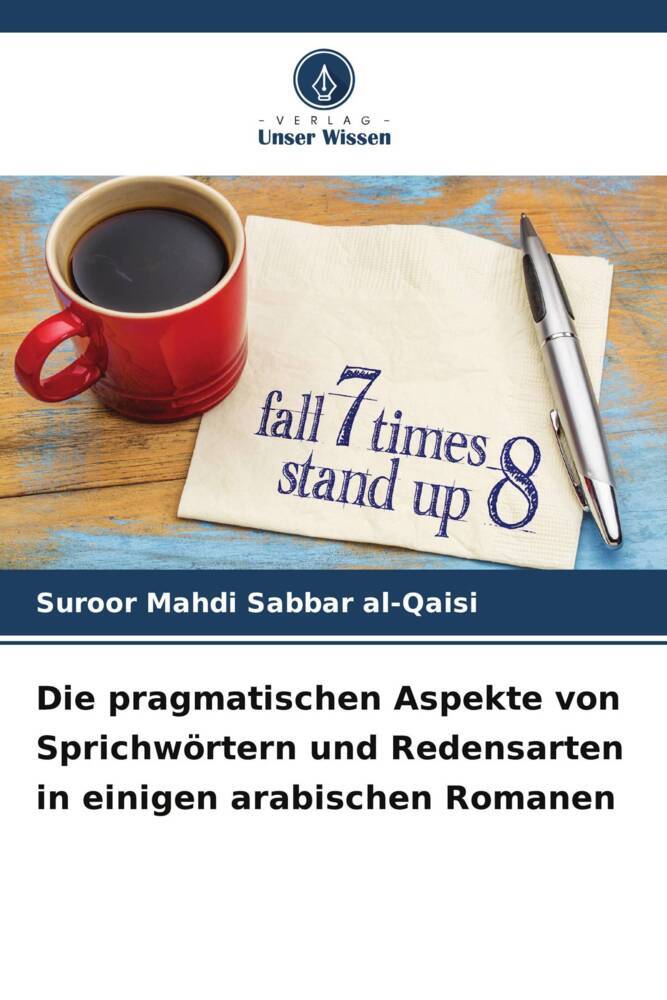Die pragmatischen Aspekte von Sprichwörtern und Redensarten in einigen arabischen Romanen