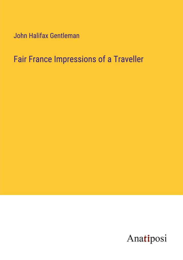 Fair France Impressions of a Traveller