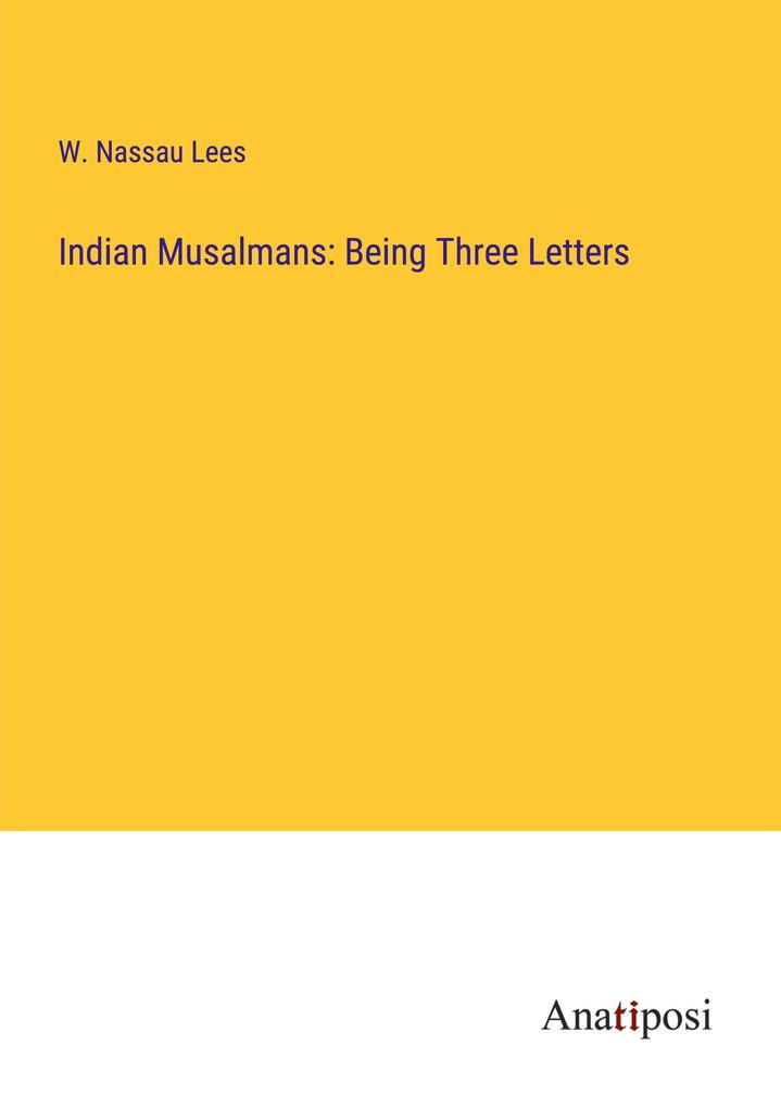 Indian Musalmans: Being Three Letters