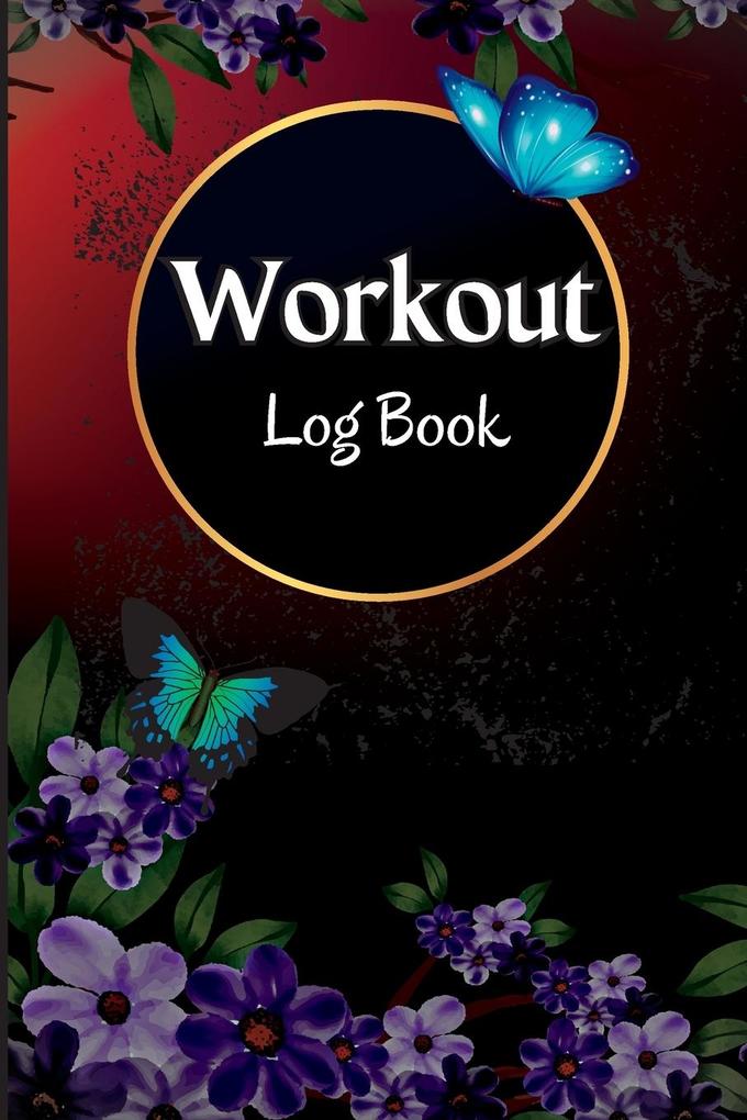 Workout Log Book: Workout and Fitness Record Tracker for Men and Women Exercise Notebook and Gym Journal for Personal Training