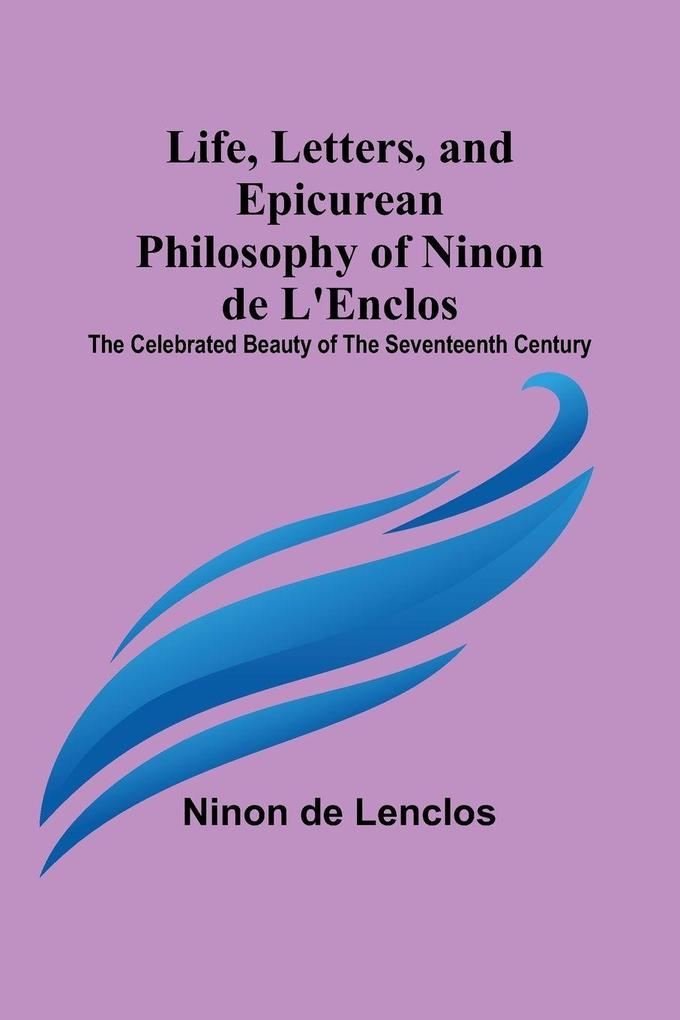 Life Letters and Epicurean Philosophy of Ninon de L'Enclos