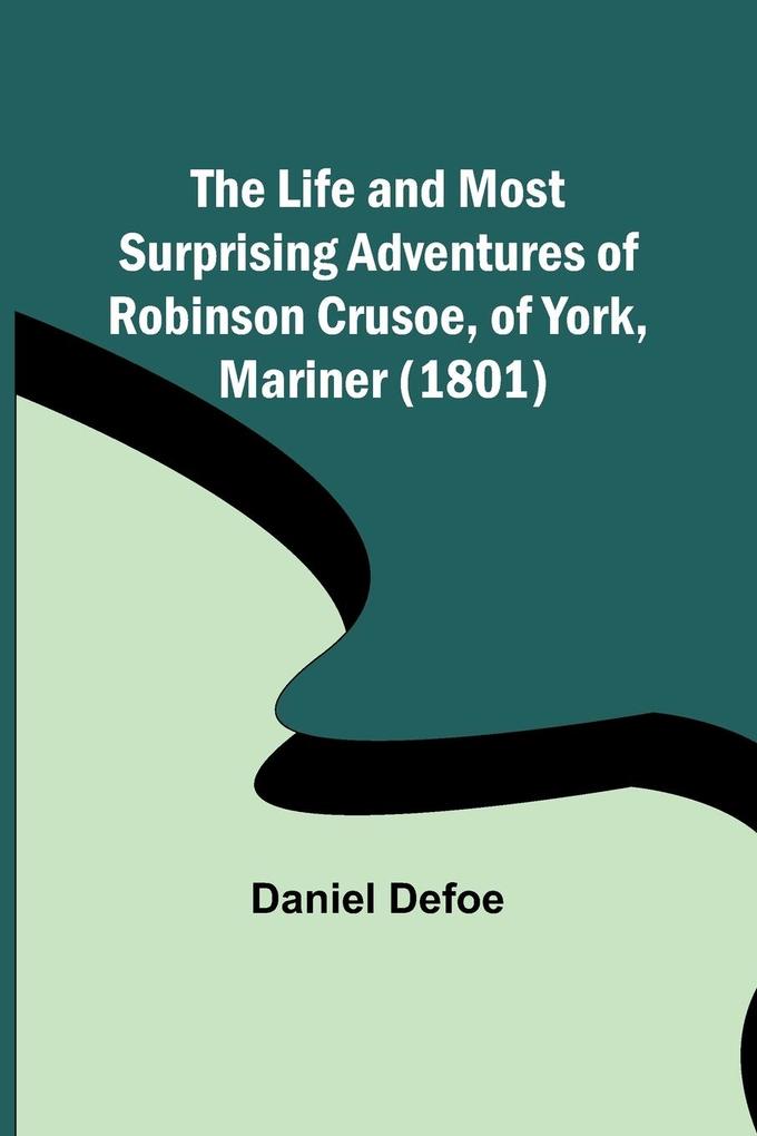 The Life and Most Surprising Adventures of Robinson Crusoe of York Mariner (1801)