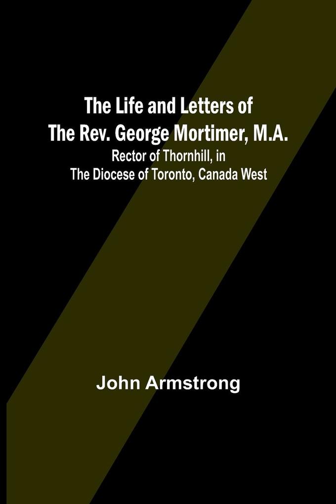 The Life and Letters of the Rev. George Mortimer M.A.
