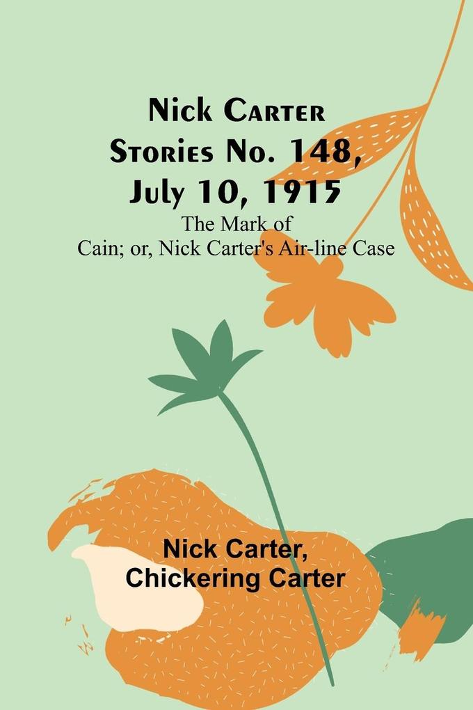 Nick Carter Stories No. 148 July 10 1915; The Mark of Cain; or Nick Carter‘s Air-line Case