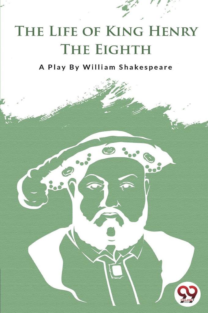 THE LIFE OF KING HENRY THE EIGHTH