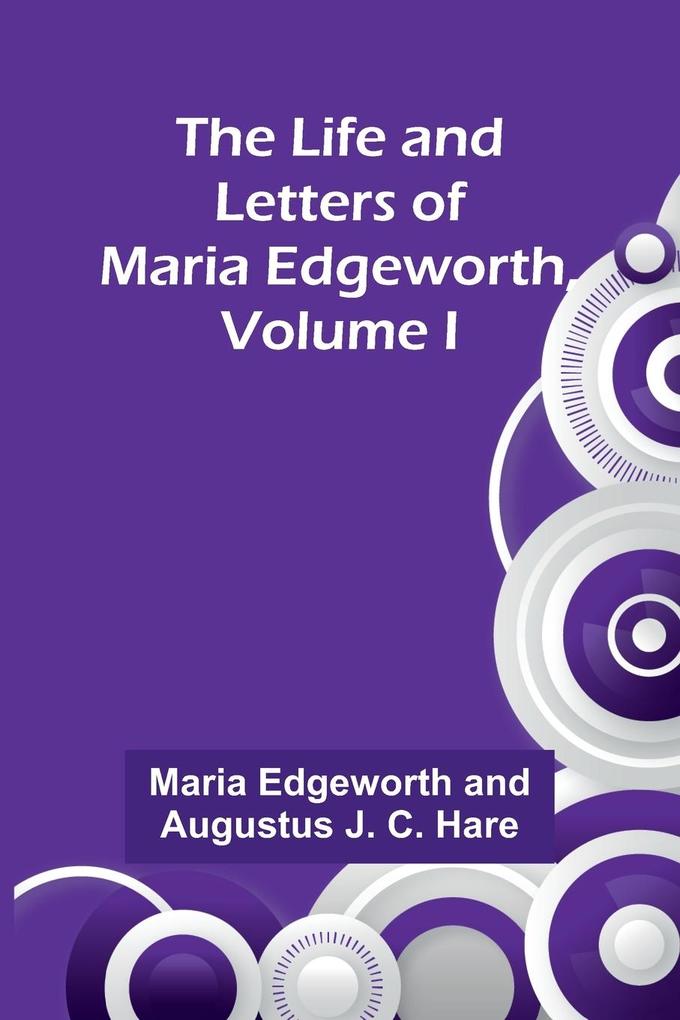 The Life and Letters of Maria Edgeworth Volume I