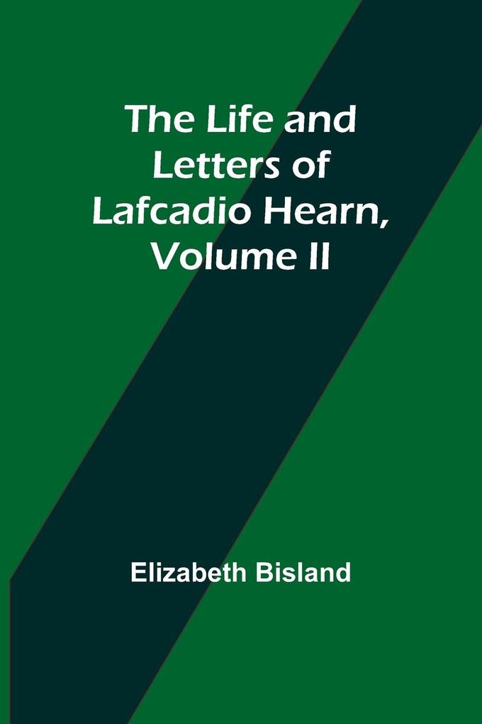 The Life and Letters of Lafcadio Hearn Volume II