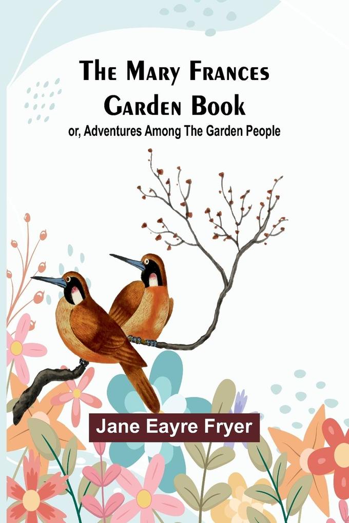 The Mary Frances Garden Book; or Adventures Among the Garden People