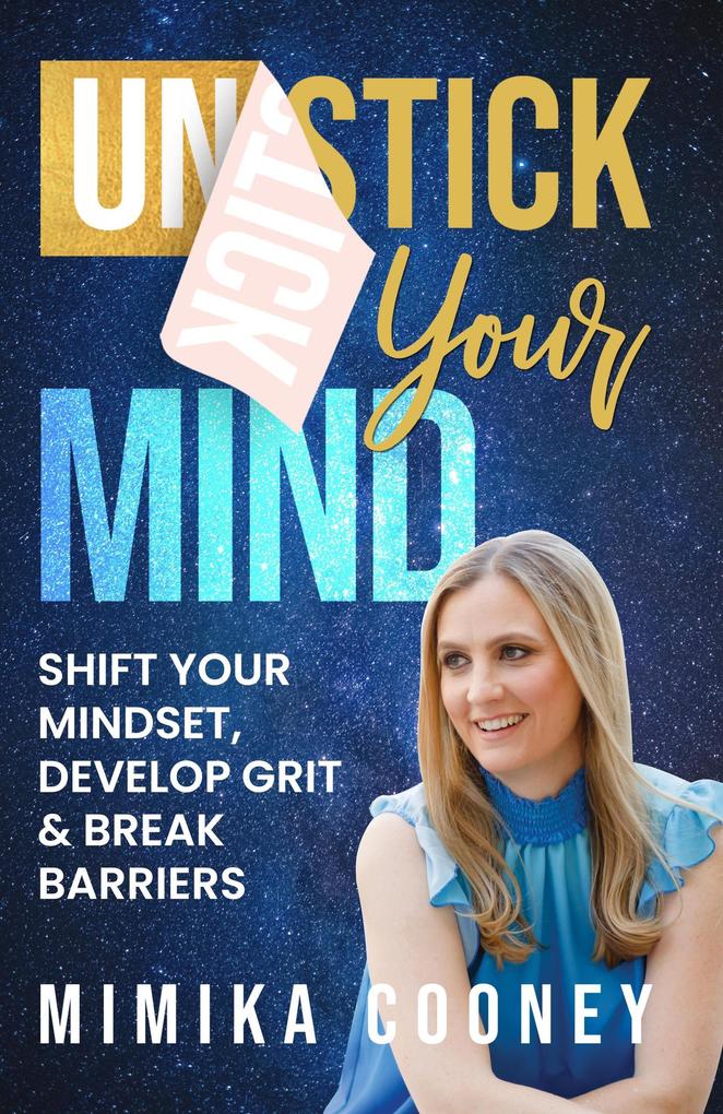 Unstick Your Mind: Shift Your Mindset Develop Grit & Break Barriers (Mindset Series)