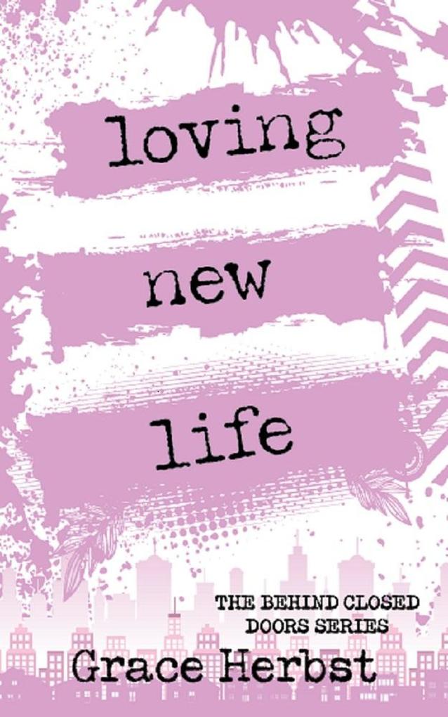 Loving New Life (Behind Closed Doors #5)