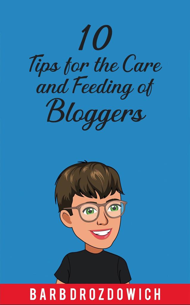 10 Tips for the Care and Feeding of Bloggers